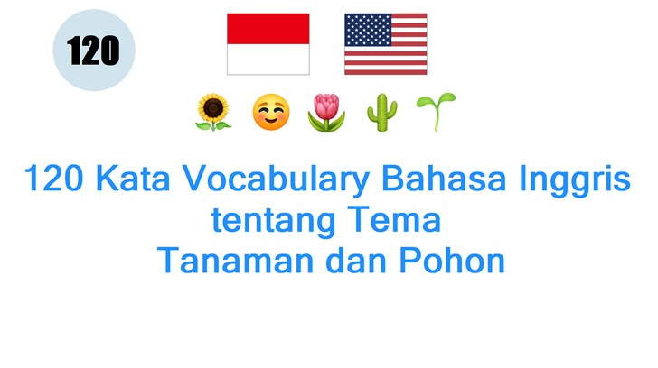 120 Kata Vocabulary Bahasa Inggris tentang Tema: Tanaman dan Pohon